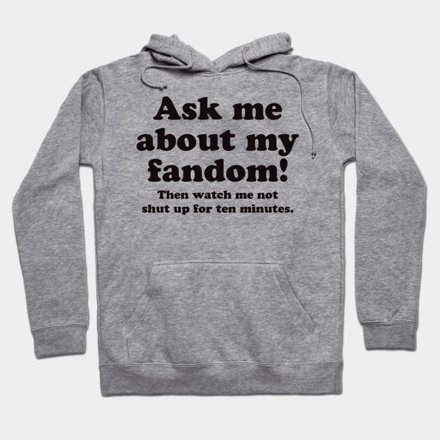 Ask me about my fandom! Hoodie by Catlore